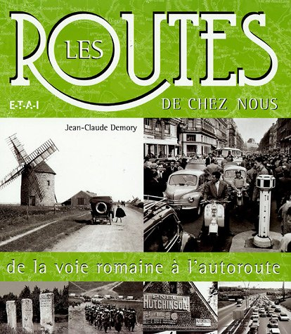 Les routes de chez nous, de la voie romaine à l'autoroute