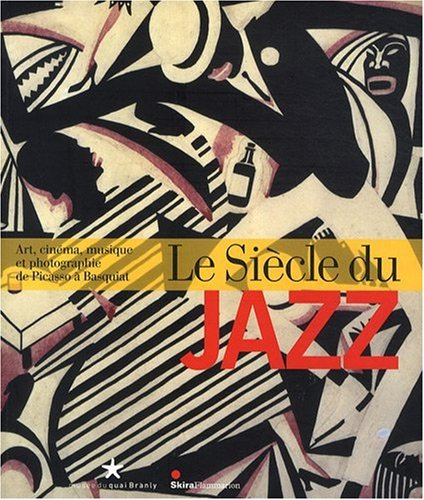 Le siècle du jazz : art, cinéma, musique et photographie de Picasso à Basquiat