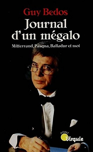 Journal d'un mégalo : Mitterrand, Pasqua, Balladur et moi