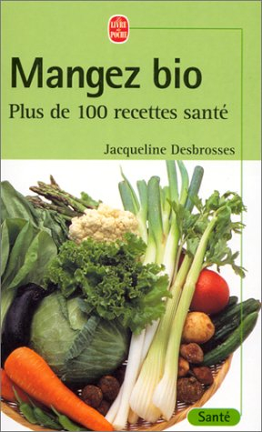 Mangez bio : plus de 100 recettes santé