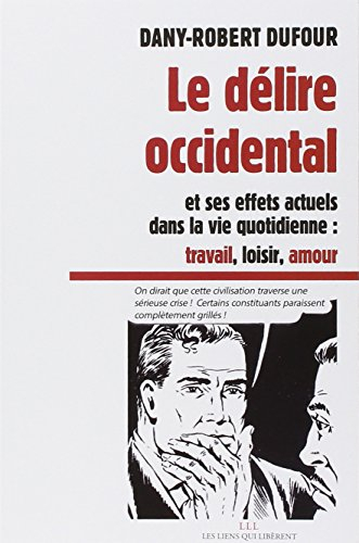 le délire occidental et ses effets actuels dans la vie quotidienne : travail, loisir, amour