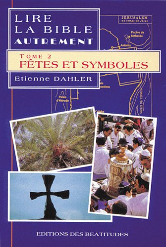 Lire la Bible autrement. Vol. 2. Fêtes et symboles