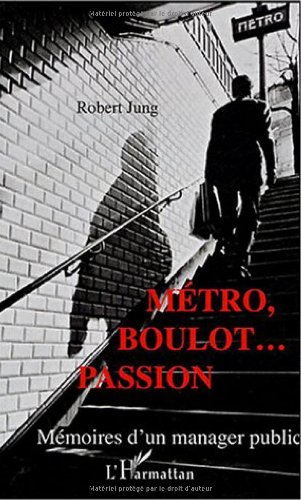 Métro, boulot... passion : mémoires d'un manager public