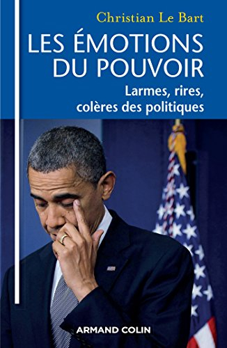 Les émotions du pouvoir : larmes, rires, colères des politiques