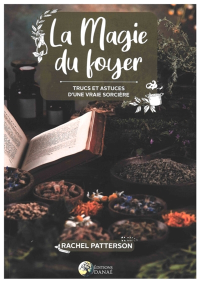 La magie du foyer : trucs et astuces d'une véritable sorcière