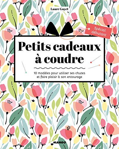 Petits cadeaux à coudre : 10 modèles pour utiliser ses chutes et faire plaisir à son entourage : spé
