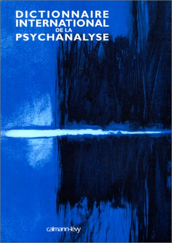 Dictionnaire international de la psychanalyse. International dictionary of psychanalyse
