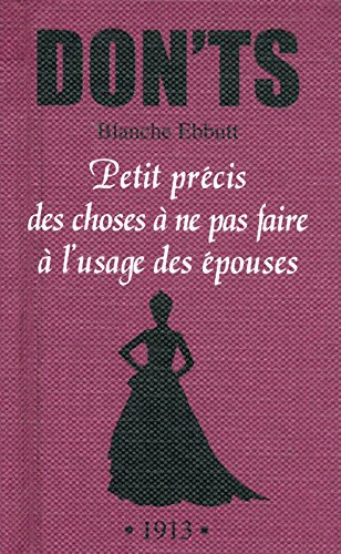 Petit précis des choses à ne pas faire à l'usage des épouses : tout ce que vous ne devez pas dire, f