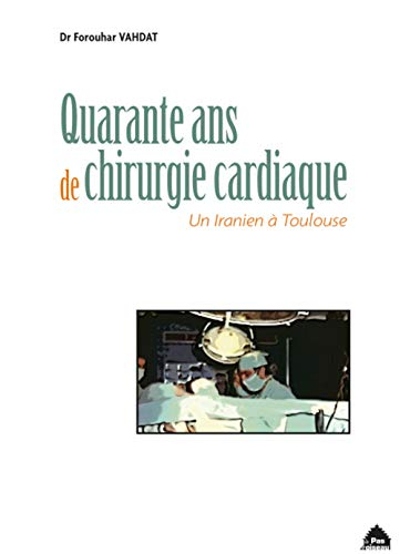Quarante ans de chirurgie cardiaque : un Iranien à Toulouse