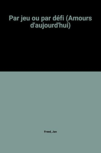 par jeu ou par défi (amours d'aujourd'hui)