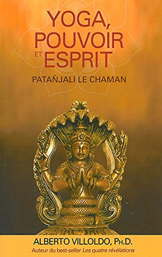 Yoga, pouvoir et esprit : Patañnjali le chaman