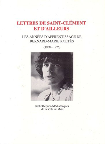 Lettres de Saint-Clément et d'ailleurs : les années d'apprentissage de Bernard-Marie Koltès (1958-19