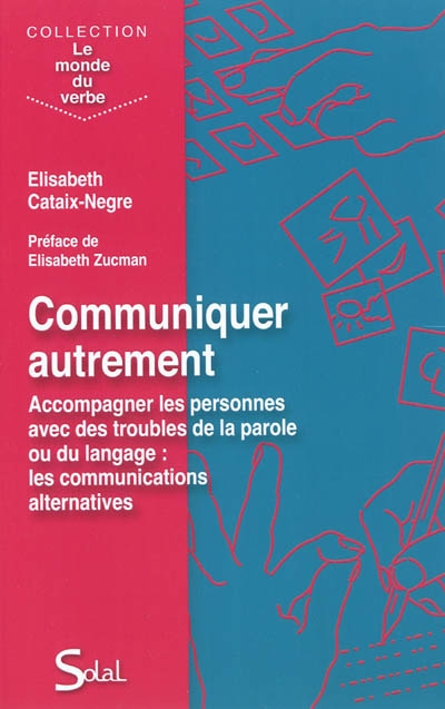 Communiquer autrement : accompagner les personnes avec des troubles de la parole ou du langage : les