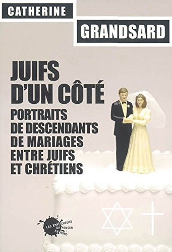 Juifs d'un côté : portraits de descendants de mariages entre juifs et chrétiens