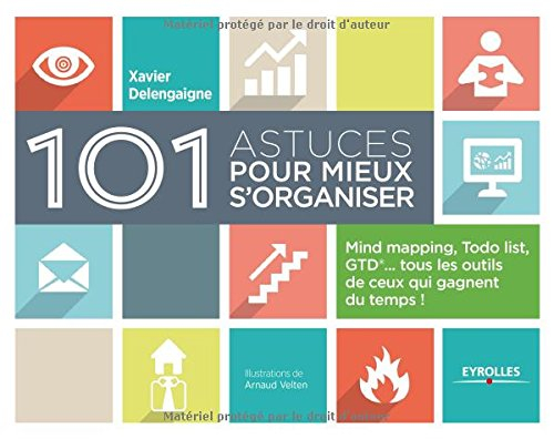 101 astuces pour mieux s'organiser : mind mapping, Todo list, GTD... tous les outils de ceux qui gag