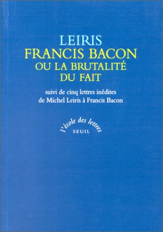 Francis Bacon ou La brutalité du fait. cinq lettres inédites de Michel Leiris à Francis Bacon sur le