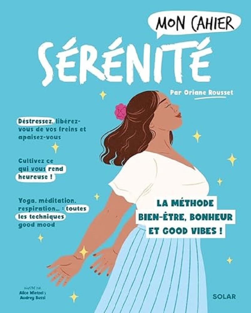 Mon cahier sérénité : la méthode bien-être, bonheur et good vibes !