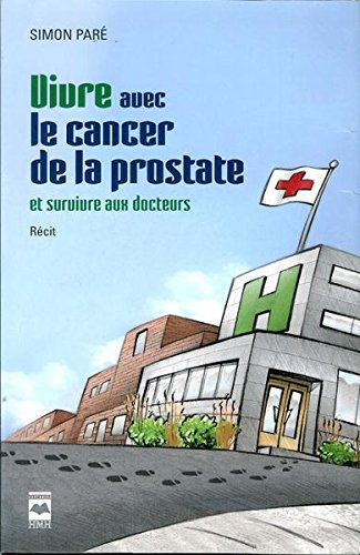 Vivre avec le cancer de la prostate... et survivre aux docteurs