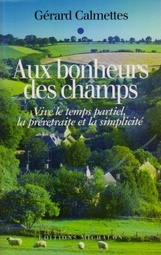 Aux bonheurs des champs : vive le temps partiel, la préretraite et la simplicité !