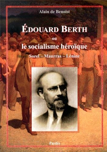 Edouard Berth ou Le socialisme héroïque : Sorel, Maurras, Lénine