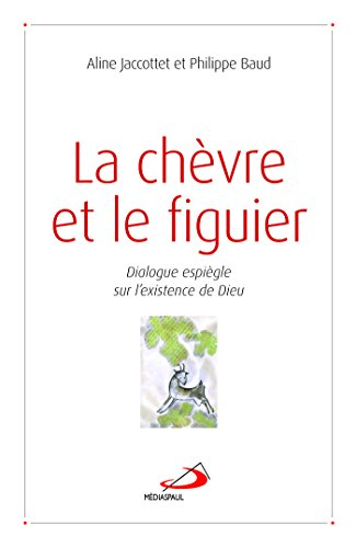 La chèvre et le figuier : dialogue espiègle sur l'existence de Dieu