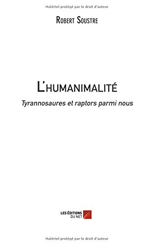 l'humanimalité: tyrannosaures et raptors parmi nous