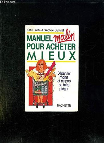 Manuel malin pour acheter mieux, dépenser moins et ne pas se faire piéger