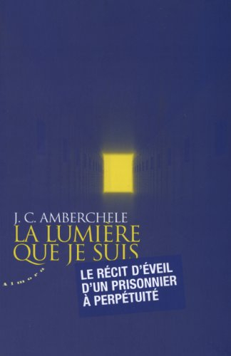 La lumière que je suis : le récit d'éveil d'un prisonnier à perpétuité