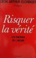 Risquer la vérité : les racines de l'avenir