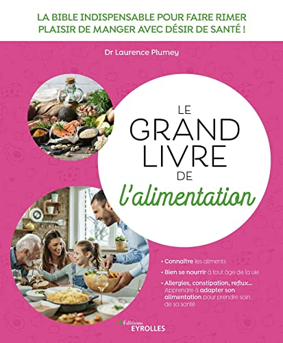 Le grand livre de l'alimentation : la bible indispensable pour faire rimer plaisir de manger avec dé