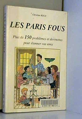 Les paris fous : plus de 150 problèmes et devinettes pour étonner vos amis