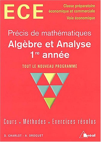 Algèbre et analyse, 1re année, précis de mathématiques, tout le nouveau programme : cours, méthodes,
