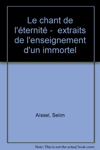 Le chant de l'éternité : extraits de l'enseignement d'un immortel