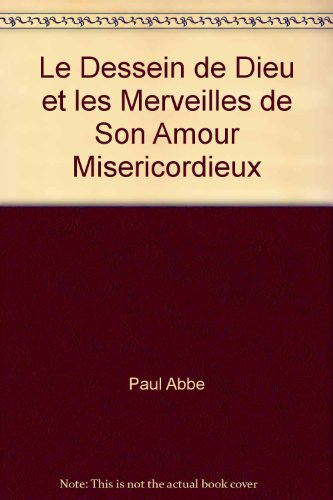 Le dessein de Dieu et les merveilles de son amour miséricordieux : exposé de la doctrine chrétienne