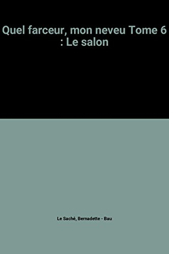 Quel farceur, mon neveu. Vol. 6. Le salon