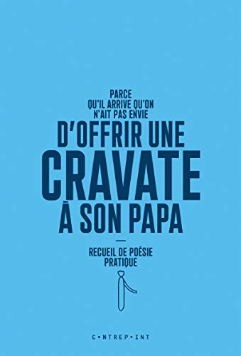 Parce qu'il arrive qu'on n'ait pas envie d'offrir une cravate à son papa : recueil de poésie pratiqu