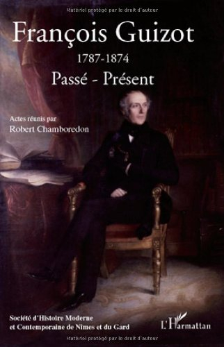 François Guizot (1787-1874) : passé, présent
