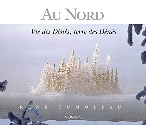 Au Nord : vie des Dénés, terre des Dénés