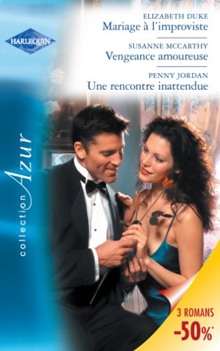Mariage à l'improviste. Vengeance amoureuse. Une rencontre inattendue