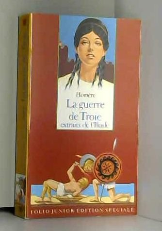 La Guerre de Troie : extraits de l'Iliade