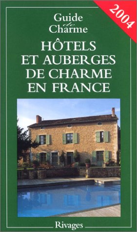 guide de charme 2004 : hôtels et auberges de charme en france