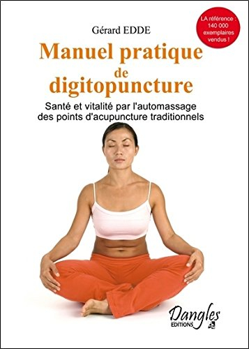 Manuel pratique de digitopuncture : santé et vitalité par l'automassage des points d'acupuncture tra