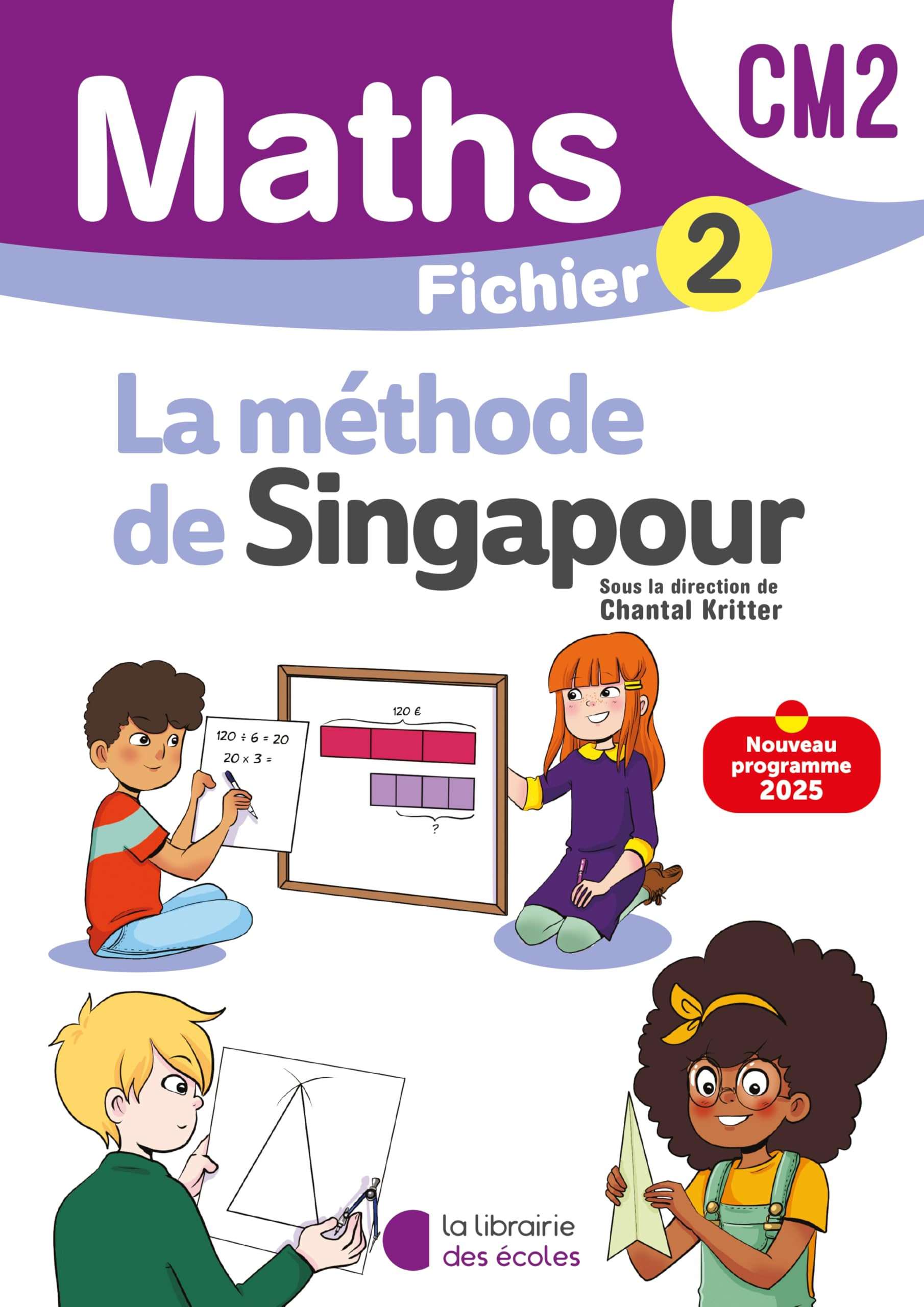 Maths, la méthode de Singapour, CM2 : fichier 2 : nouveau programme 2025
