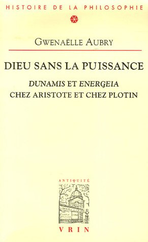 Dieu sans la puissance : Dunamis et Energeia chez Aristote et chez Plotin