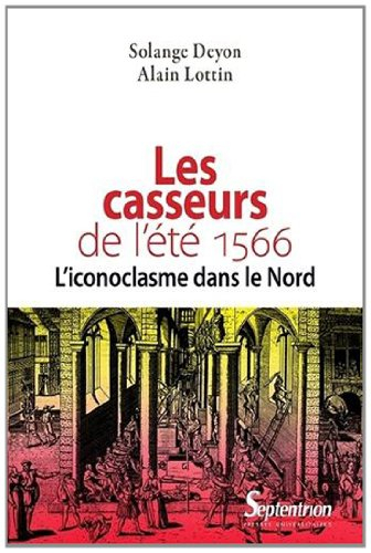 Les casseurs de l'été 1566 : l'iconoclasme dans le Nord