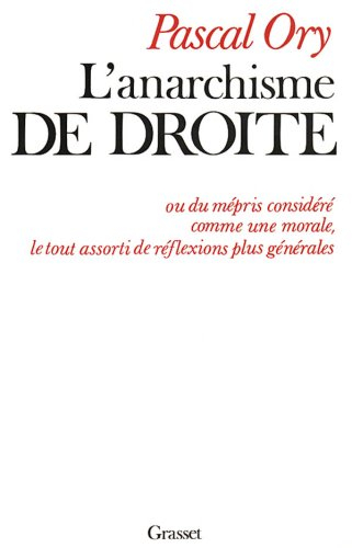L'Anarchisme de droite : ou du mépris considéré comme une morale, le tout assorti de réflexions plus