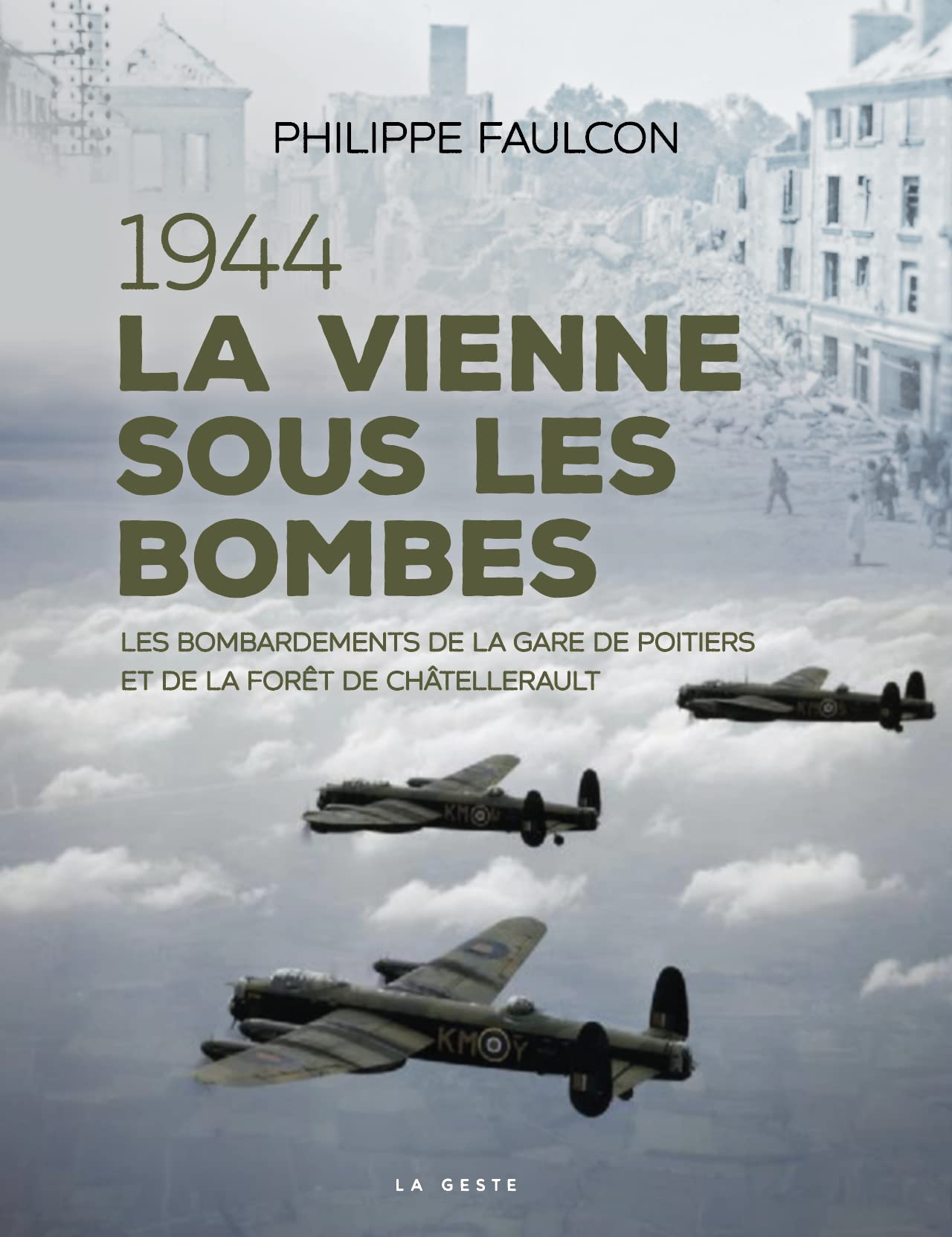 1944 : la Vienne sous les bombes : les bombardements de la gare de Poitiers et de la forêt de Châtel