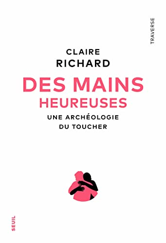 Des mains heureuses : une archéologie du toucher