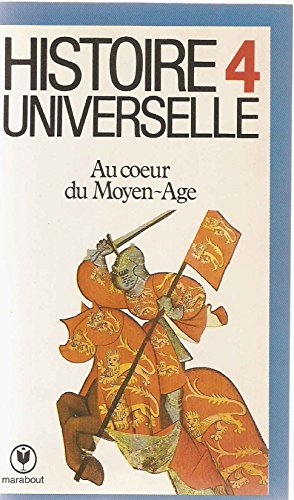 Histoire universelle. Vol. 4. Au coeur du Moyen Age