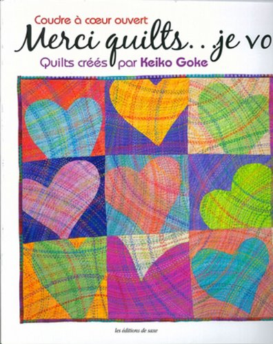Merci quilts... je vous aime : coudre à coeur ouvert : quilts créés par Keiko Goke
